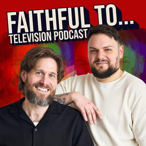 Faithful to... Television Podcast podcast cover