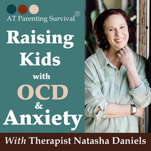 AT Parenting Survival | Raising Kids with OCD & Anxiety