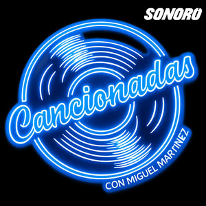 Cancionadas con Miguel Martínez  podcast cover
