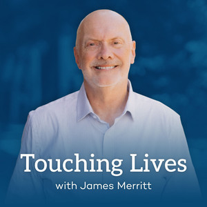 Touching Lives with Dr. James Merritt Audio Podcast