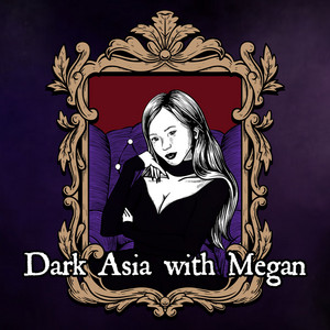 Dark Asia with Megan | Podcast on Spotify