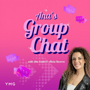 Ana’s Group Chat Podcast