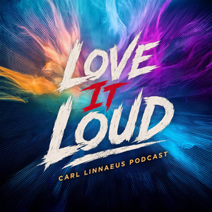 Love It Loud – Carl Linnaeus Podcast podcast cover