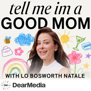 Tell Me I'm a Good Mom with Lo Bosworth Natale