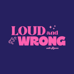 LOUD AND WRONG: with Raven