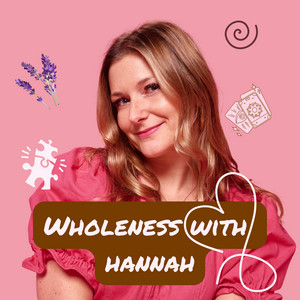 Wholeness with Hannah | Podcast on Spotify