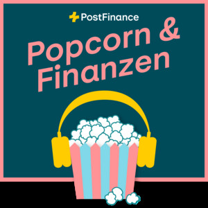 PostFinance Podcast - Popcorn & Finanzen