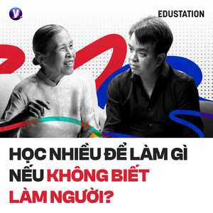 #39 Học nhiều để làm gì nếu không biết làm người? - Tiến sĩ Bùi Trân Phượng