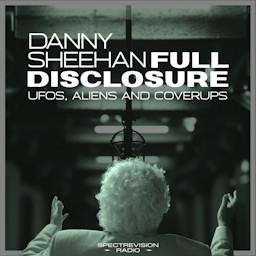 Full Disclosure with Danny Sheehan | UFOs, Aliens and Cover-Ups