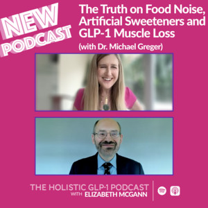 dr greger glp 1 The Truth on Food Noise, Artificial Sweeteners and GLP-1 Muscle Loss (with  Dr. Michael Greger) - The Holistic GLP-1 Podcast with Elizabeth McGann