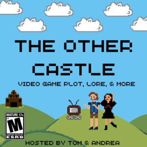 The Other Castle Podcast: Video Game Plot, Lore and More