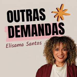 OUTRAS DEMANDAS, com Elisama Santos podcast artwork