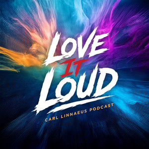 Love It Loud – Carl Linnaeus Podcast podcast cover