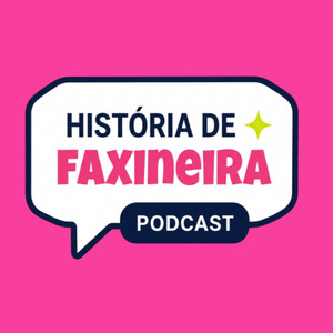 História de Faxineira podcast cover