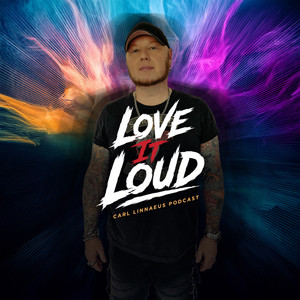 Love It Loud – Carl Linnaeus Podcast podcast cover