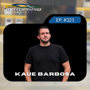 Motorgrid Podcast - Kaue Barbosa - Ep. 321