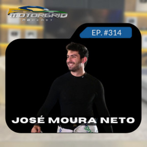 Motorgrid Podcast - José Moura Neto - Ep. 314