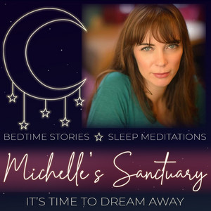 Michelle's Sanctuary Sleep Stories and Meditations