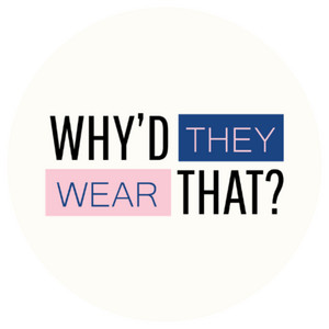 Why'd They Wear That?
