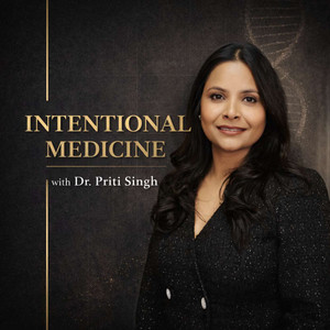 Intentional Medicine with Dr. Priti Singh