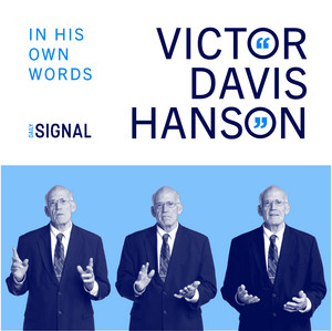 Victor Davis Hanson: In His Own Words