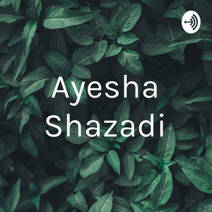 Ayesha Shazadi | Podcast on Spotify