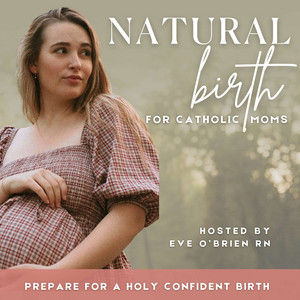 Natural Birth For Catholic Moms | Faith-Filled Birth Education, Holistic Pregnancy, Unmedicated Labor, Natural Hospital Birth Tips + Birth Stories For A Holy Confident Birth
