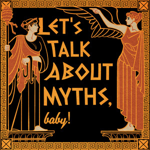 Let's Talk About Myths, Baby! | Greek Mythology & the Ancient ...