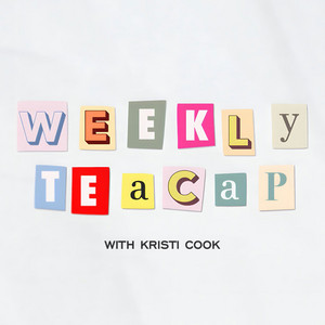 Weekly Teacap with Kristi Cook