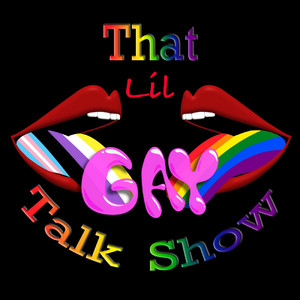 That Lil Gay Talk Show! | Podcast on Spotify