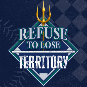 Refuse to Lose Territory:  A Seattle Mariners Podcast