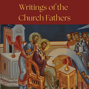 Complete Writings of the Church Fathers and Early Church | Podcast