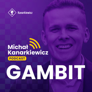 GAMBIT - Michał Kanarkiewicz Podcast podcast cover