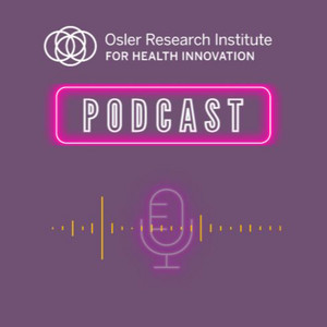 Osler Research Institute for Health Innovation Podcast Podcast  