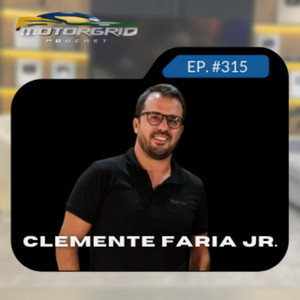 Motorgrid Podcast - Clemente Faria Jr. - Ep. 315
