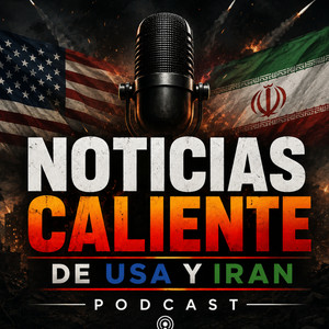 NOTICIAS CALIENTE DE USA Y IRÁN – PODCAST