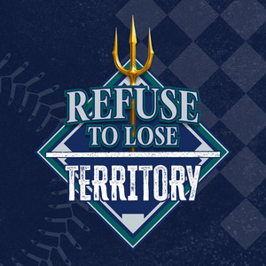Refuse to Lose Territory:  A Seattle Mariners Podcast