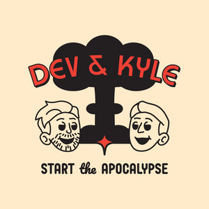 Dev & Kyle Start the Apocalypse | Podcast on Spotify