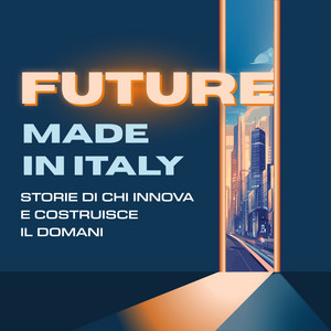 Future Made in Italy: storie di chi innova e costruisce il domani podcast cover
