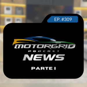Motorgrid Podcast - MGB News - parte 1 - Ep. 309