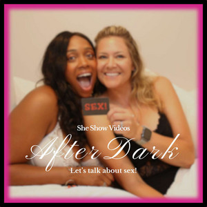 She Show Videos: After Dark | Podcast on Spotify