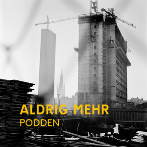Aldrig Mehr — podcast / city & architecture, bild ur produktionen av ZE33 Productions, Stockholm