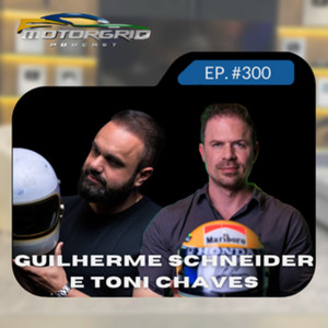 Motorgrid Podcast - Toni Chaves e Guilherme Schneider - Ep. 300