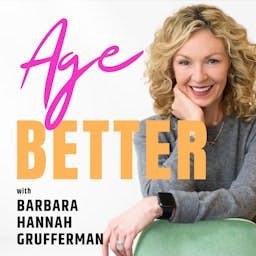 Age Better with Barbara Hannah Grufferman