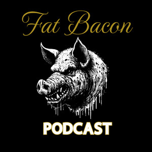 Fat Bacon | Podcast on Spotify