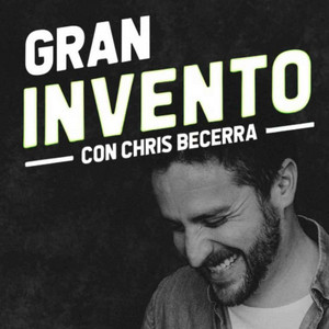 Gran Invento 💡por Chris Becerra | Podcast on Spotify