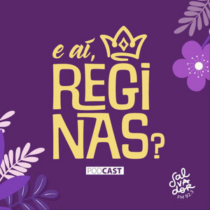 E ai, Reginas? | Salvador FM | Podcast on Spotify