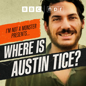 I’m Not a Monster Presents… Where is Austin Tice? podcast cover