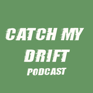 Catch My Drift Podcast podcast cover