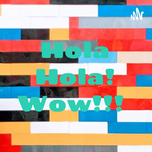 Hola Hola! Wow!!! | Podcast on Spotify